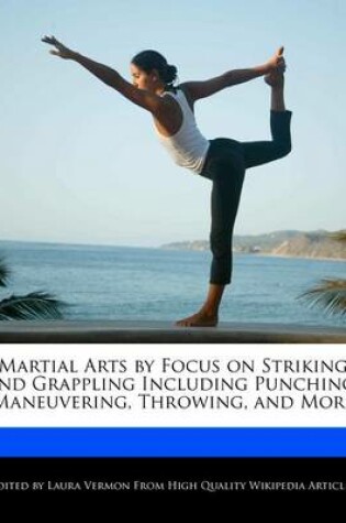 Cover of Martial Arts by Focus on Striking and Grappling Including Punching, Maneuvering, Throwing, and More