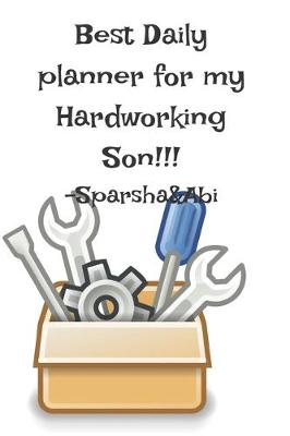 Book cover for Best Daily Planner for My Hardworking Son!!! Sprasha &Abi