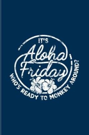 Cover of It's Aloha Friday Who's Ready To Monkey Around?