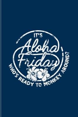 Book cover for It's Aloha Friday Who's Ready To Monkey Around?