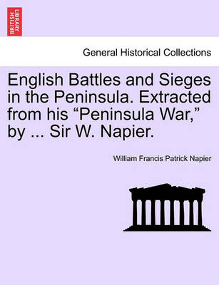 Book cover for English Battles and Sieges in the Peninsula. Extracted from His Peninsula War, by ... Sir W. Napier.