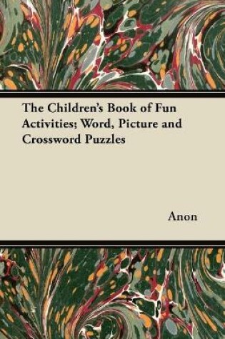 Cover of The Children's Book of Fun Activities; Word, Picture and Crossword Puzzles