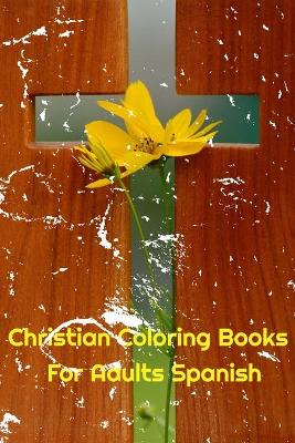 Book cover for Christian Coloring Books For Adults Spanish