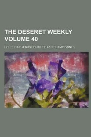 Cover of The Deseret Weekly Volume 40