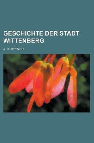 Cover of Geschichte Der Stadt Wittenberg