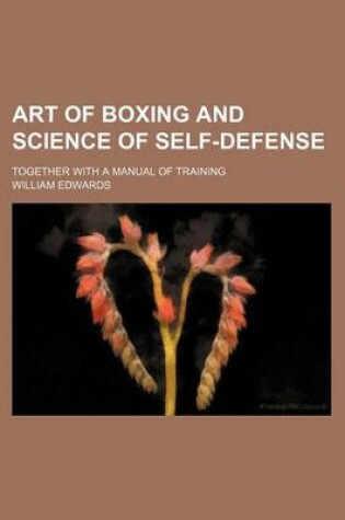 Cover of Art of Boxing and Science of Self-Defense; Together with a Manual of Training