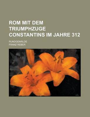 Book cover for ROM Mit Dem Triumphzuge Constantins Im Jahre 312; Rundgemalde