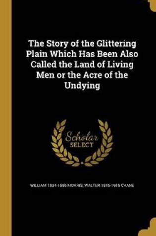 Cover of The Story of the Glittering Plain Which Has Been Also Called the Land of Living Men or the Acre of the Undying