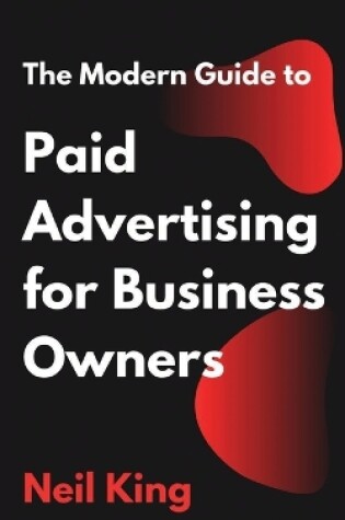 Cover of The Modern Guide to Paid Advertising for Business Owners