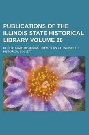 Cover of Publications of the Illinois State Historical Library Volume 20