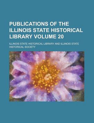 Book cover for Publications of the Illinois State Historical Library Volume 20