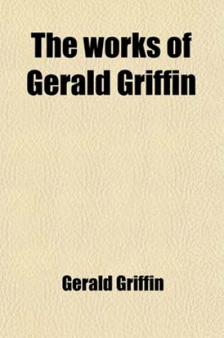 Cover of The Works of Gerald Griffin (Volume 7)