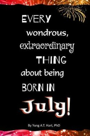 Cover of Every Wondrous, Extraordinary Thing About Being Born in JULY!