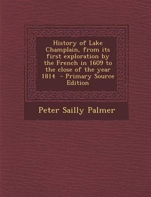 Book cover for History of Lake Champlain, from Its First Exploration by the French in 1609 to the Close of the Year 1814 - Primary Source Edition