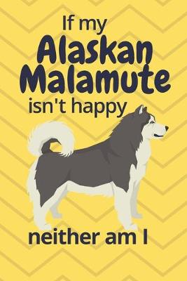 Book cover for If my Alaskan Malamute isn't happy neither am I