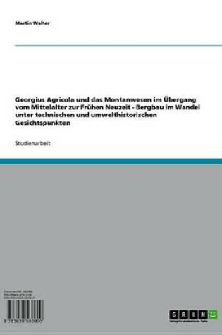 Cover of Georgius Agricola Und Das Montanwesen Im Ubergang Vom Mittelalter Zur Fruhen Neuzeit