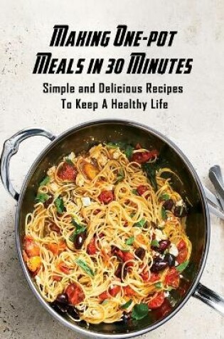 Cover of Making One-pot Meals in 30 Minutes