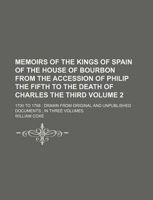 Book cover for Memoirs of the Kings of Spain of the House of Bourbon from the Accession of Philip the Fifth to the Death of Charles the Third Volume 2; 1700 to 1788