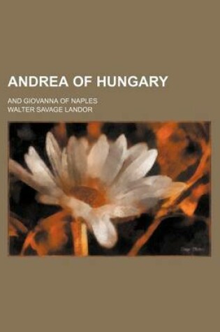 Cover of Andrea of Hungary; And Giovanna of Naples
