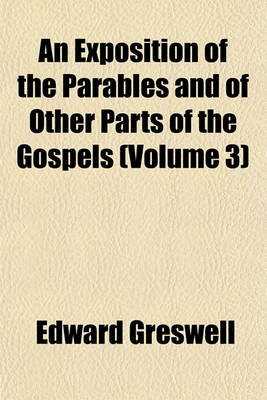 Book cover for An Exposition of the Parables and of Other Parts of the Gospels (Volume 3)