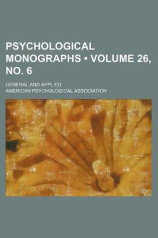 Cover of Psychological Monographs (Volume 26, No. 6); General and Applied