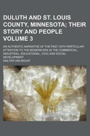 Cover of Duluth and St. Louis County, Minnesota; Their Story and People. an Authentic Narrative of the Past, with Particular Attention to the Modern Era in the