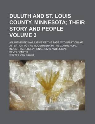 Book cover for Duluth and St. Louis County, Minnesota; Their Story and People. an Authentic Narrative of the Past, with Particular Attention to the Modern Era in the