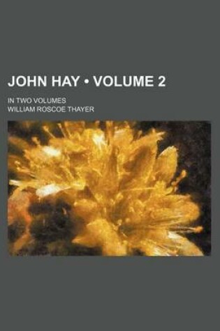 Cover of John Hay (Volume 2); In Two Volumes