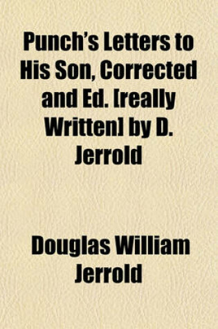 Cover of Punch's Letters to His Son, Corrected and Ed. [Really Written] by D. Jerrold