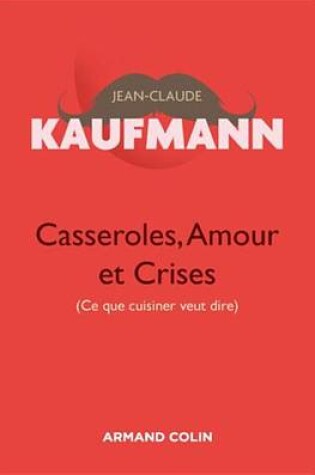 Cover of Casseroles, Amour Et Crises - 2e Edition