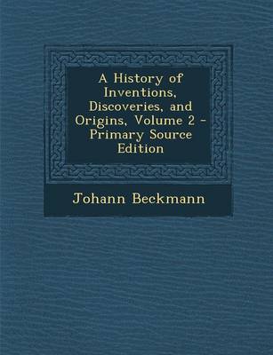 Book cover for A History of Inventions, Discoveries, and Origins, Volume 2 - Primary Source Edition