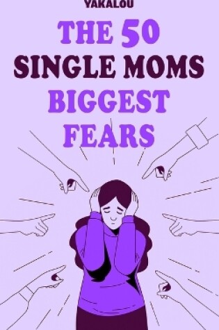 Cover of The 50 Single Moms Biggest Fears