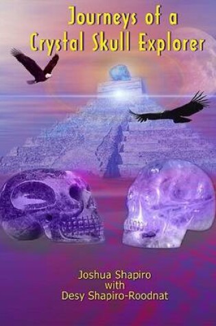 Cover of Journeys of a Crystal Skull Explorer