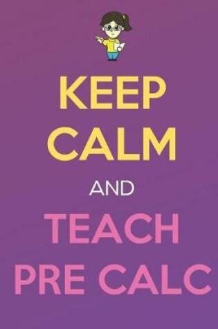 Cover of Keep Calm And Teach Pre Calc