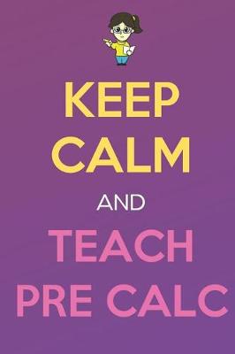 Book cover for Keep Calm And Teach Pre Calc