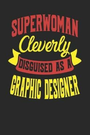 Cover of Superwoman Cleverly Disguised As A Graphic Designer