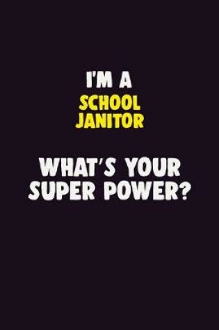 Cover of I'M A School Janitor, What's Your Super Power?