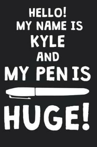 Cover of Hello! My Name Is KYLE And My Pen Is Huge!