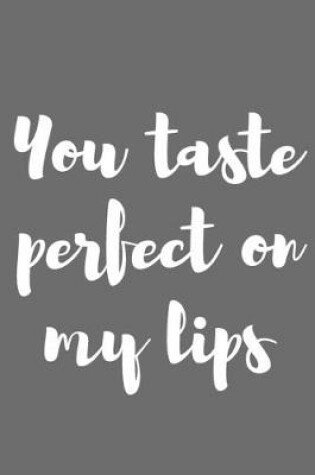 Cover of You Taste Perfect on My Lips