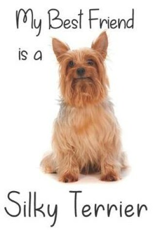 Cover of My best Friend is a Silky Terrier