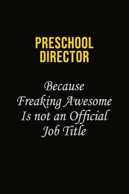 Book cover for Preschool Director Because Freaking Awesome Is Not An Official Job Title