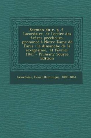 Cover of Sermon du r. p .f. Lacordaire, de l'ordre des freres precheurs, prononce a Notre-Dame de Paris