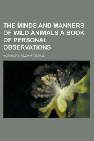 Cover of The Minds and Manners of Wild Animals a Book of Personal Observations