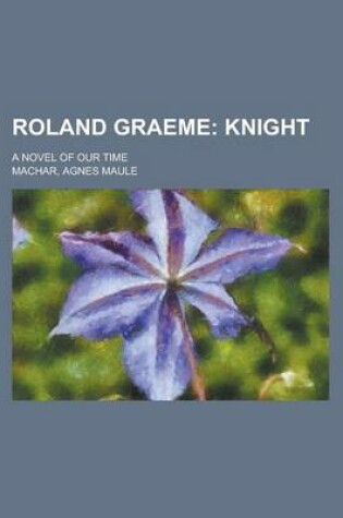 Cover of Roland Graeme; Knight. a Novel of Our Time