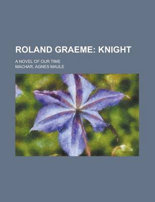 Book cover for Roland Graeme; Knight. a Novel of Our Time