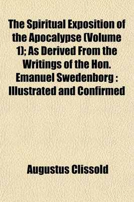 Book cover for The Spiritual Exposition of the Apocalypse (Volume 1); As Derived from the Writings of the Hon. Emanuel Swedenborg