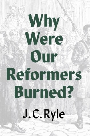 Cover of Why Were Our Reformers Burned?