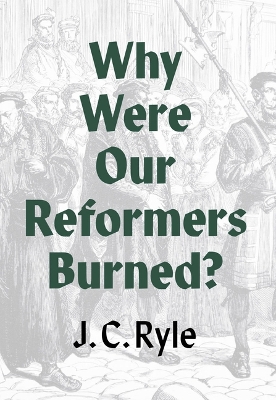 Book cover for Why Were Our Reformers Burned?