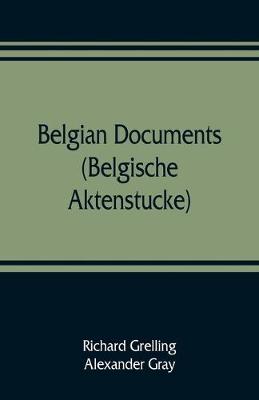 Book cover for Belgian documents (Belgische Aktenstucke) A Companion Volume to The Crime