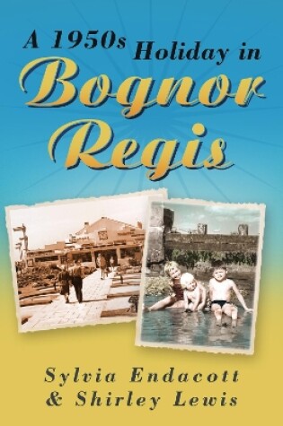 Cover of A 1950s Holiday in Bognor Regis